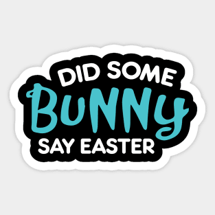 Did Some Bunny Say Easter Sticker